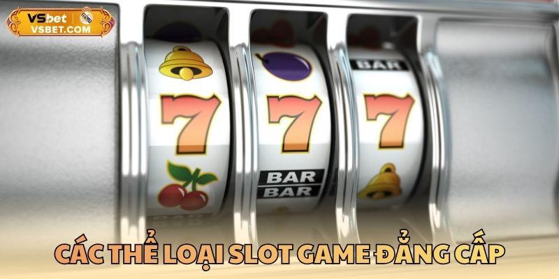 Các thể loại slot game đẳng cấp