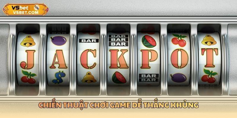 Chiến thuật chơi game dễ thắng khủng