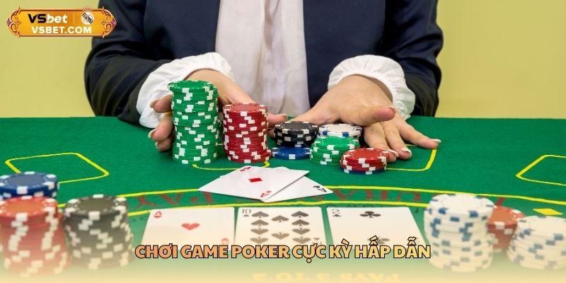 Chơi game poker cực kỳ hấp dẫn