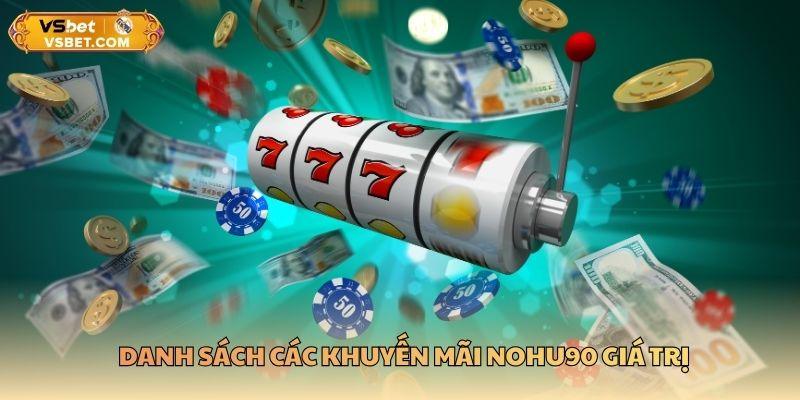 Danh sách các khuyến mãi NOHU90 giá trị