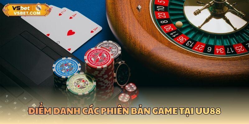 Điểm danh các phiên bản game tại UU88
