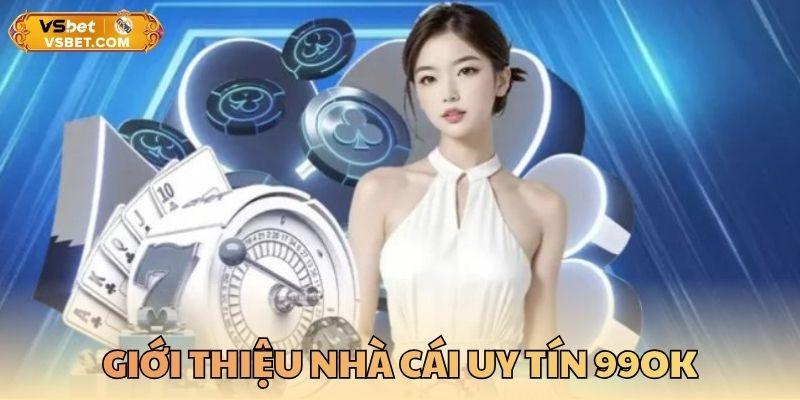 Giới thiệu nhà cái uy tín 99OK