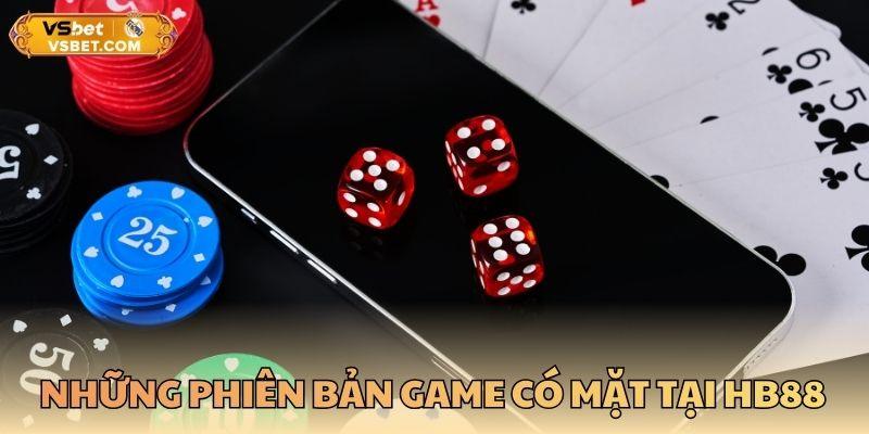 Những phiên bản game có mặt tại HB88