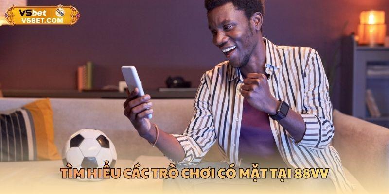 Tìm hiểu các trò chơi có mặt tại 88VV
