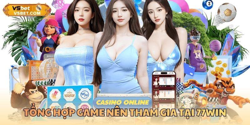 Tổng hợp game nên tham gia tại 77WIN