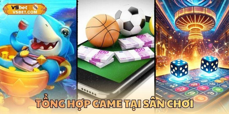 Tổng hợp game tại sân chơi