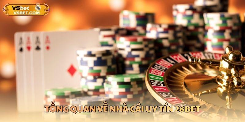 Tổng quan về nhà cái uy tín 28BET