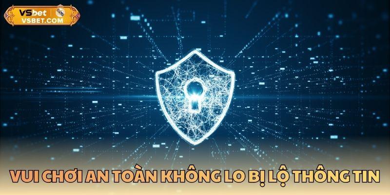 Vui chơi an toàn không lo bị lộ thông tin