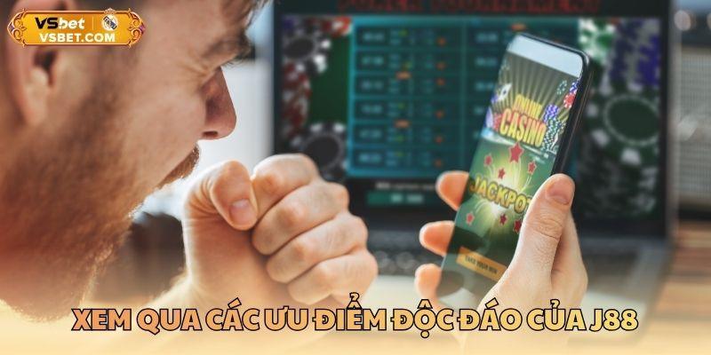 Xem qua các ưu điểm độc đáo của J88