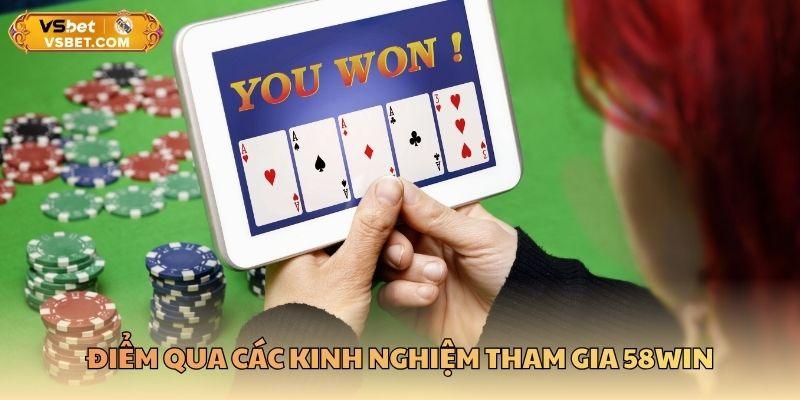 Điểm qua các kinh nghiệm tham gia 58WIN